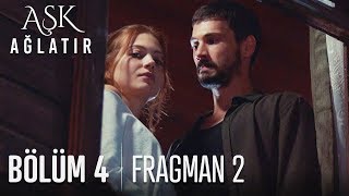 Aşk Ağlatır 4. Bölüm 2. Fragmanı