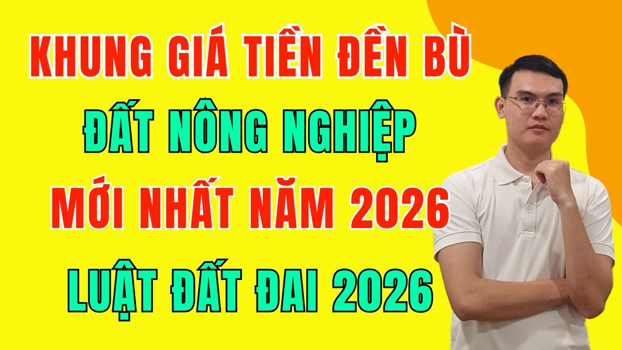 Luật Đất Đai 2026: Giá Đền Bù Đất Nông Nghiệp Mới Nhất Năm 2026