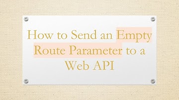 How to Send an Empty Route Parameter to a Web API