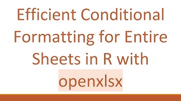 Efficient Conditional Formatting for Entire Sheets in R with openxlsx