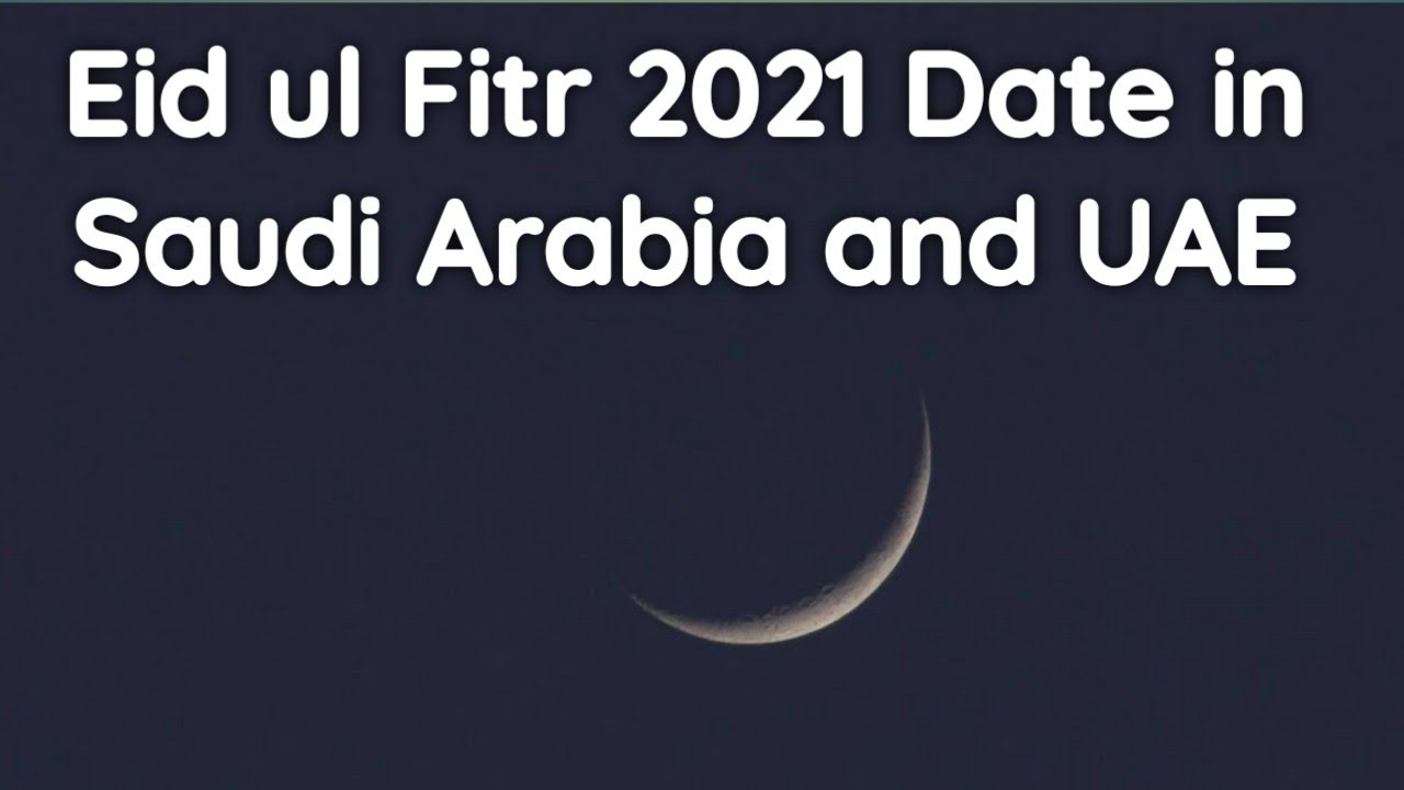 Eid ul Fitr 2021 Date | Eid UL Fitr I 2021 in Saudi Arabia and UAE