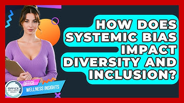 How Does Systemic Bias Impact Diversity And Inclusion? - Office Wellness Insights