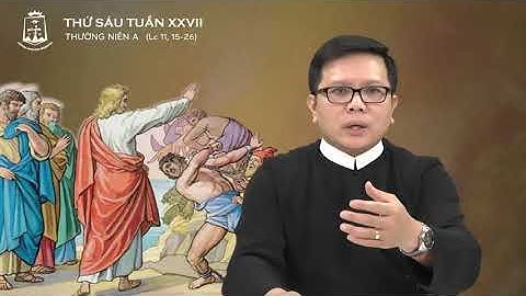 Lời Chúa - Thứ Sáu Tuần XXVII Mùa Thường Niên Năm A - 09/10/2020