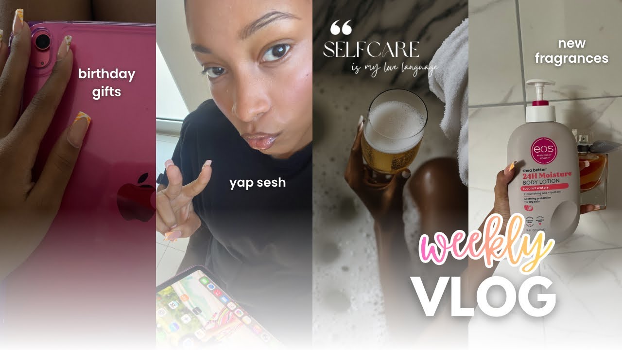 WEEKLY VLOG || birthday gifts + yap sesh + self care + new fragrances