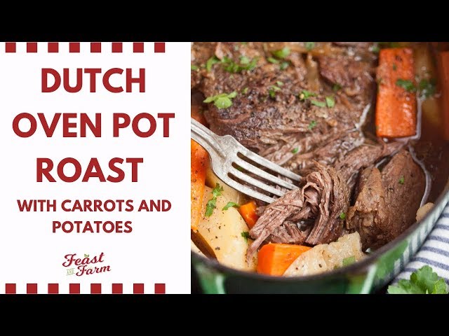 Dutch Oven Pot Roast with Carrots and Potatoes - Feast and Farm