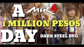 MIR4 1 MILLION PESOS A DAY / DARKSTEEL BUG.