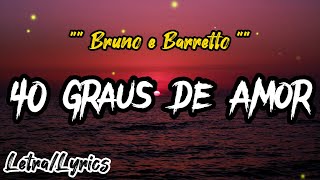 Bruno e Barretto  - 40 Graus de Amor (Letra/Lyrics)