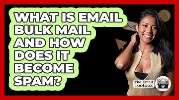 What Is Email Bulk Mail And How Does It Become Spam? - TheEmailToolbox.com