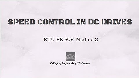 #6 SPEED CONTROL IN DC DRIVES ( MODULE 2, EE 308, KTU )