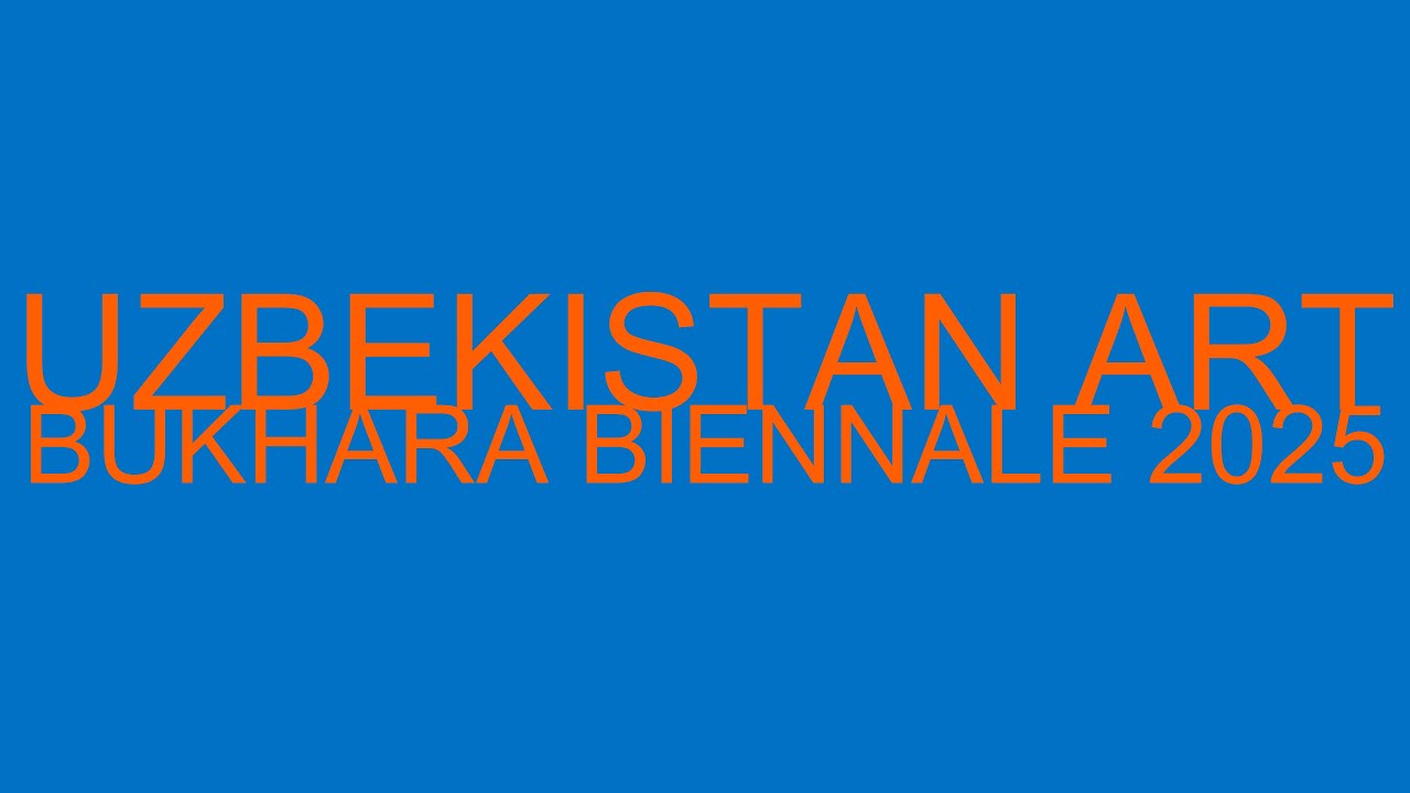 UZBEKISTAN ART | BUKHARA BIENNALE 2025