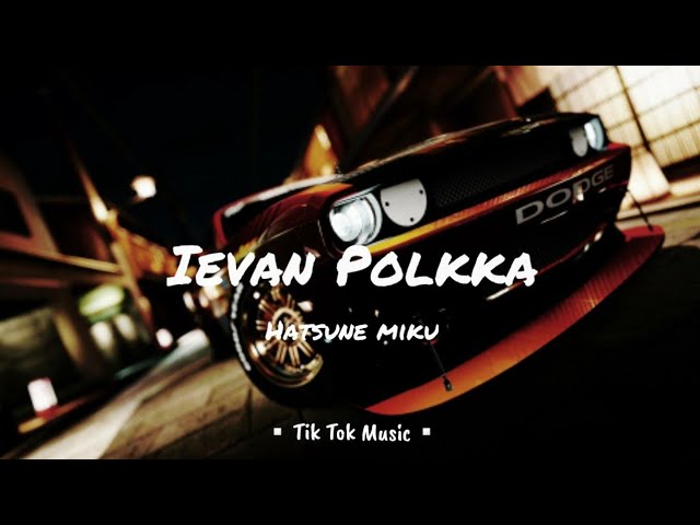 Hatsune Miku - Ievan Polkka (Extended Remix) || Ievan Polkka TikTok Music class=