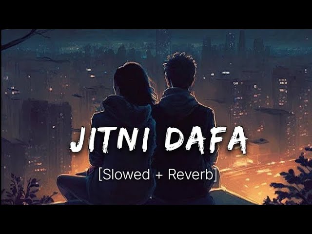 Jitni Dafa (Slowed + Reverb) | Yasser Desai | Bollywood Lofi Song class=