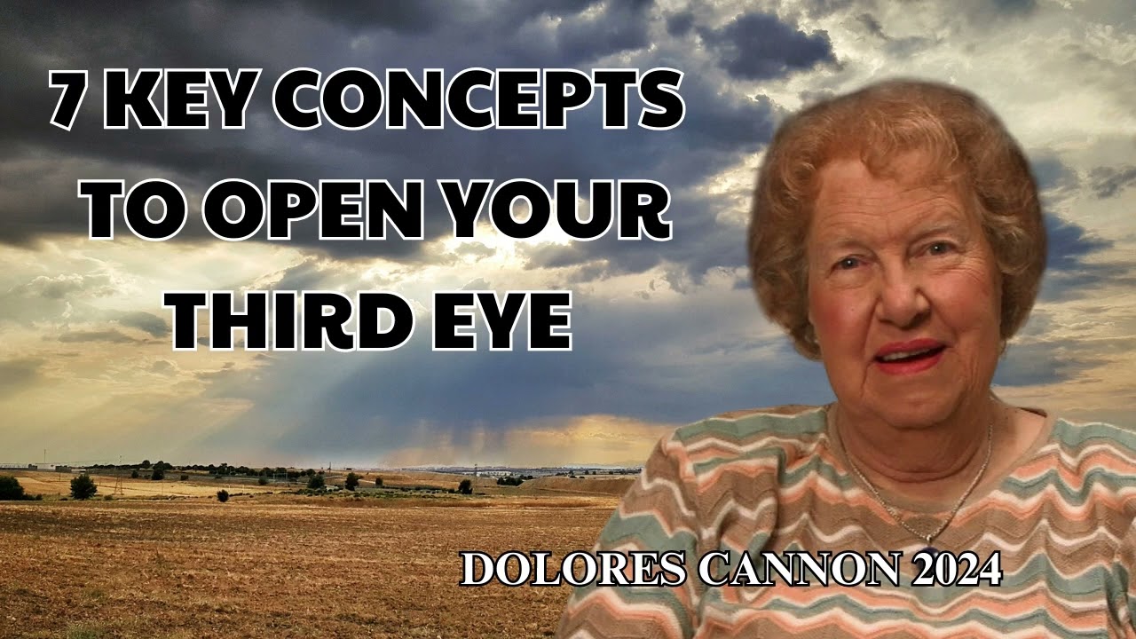 Dolores Cannon - 7 Key Concepts to OPEN Your THIRD EYE
