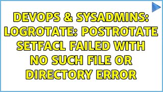 DevOps & SysAdmins: Logrotate: Postrotate setfacl failed with no such file or directory error Wealth