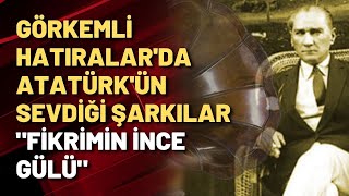 Görkemli Hatıralarda Atatürkün Sevdiği Şarkılar \