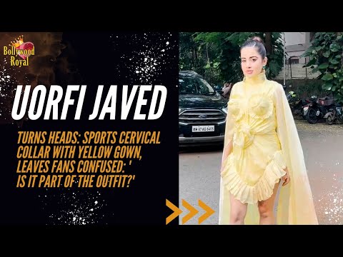 Uorfi Javed Turns Heads Sports Cervical Collar With Yellow Gown, Leaves Fans Confused @BollywoodRoyal14