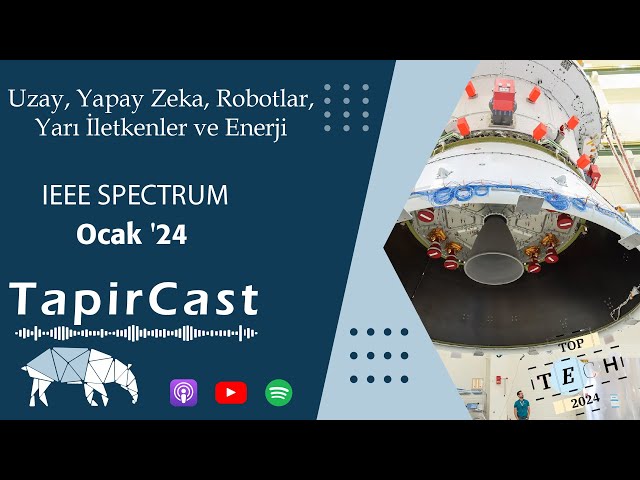 #237. IEEE Spectrum-Ocak '24: Uzay, Yapay Zeka, Robotlar, Yarı İletkenler ve Enerji - 28/01/2024