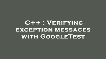 C++ : Verifying exception messages with GoogleTest