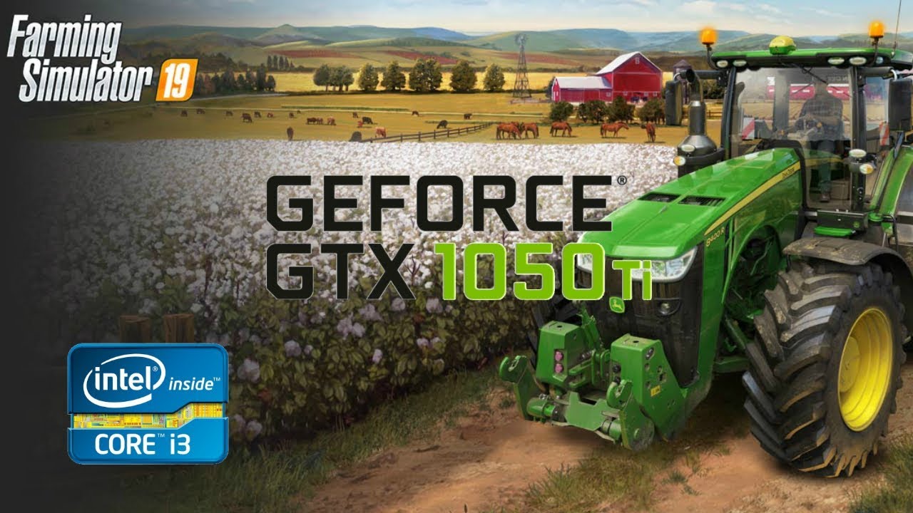 Farming Simulator 2019 - GTX 1050 ti - intel core i3 6100 - 8gb ram