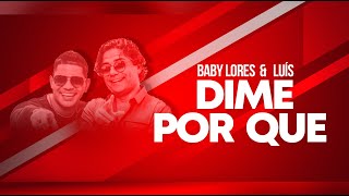 Baby Lores & Luís - Dime Por Que