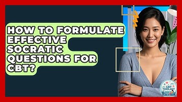 How To Formulate Effective Socratic Questions For CBT? - CBT Toolkit