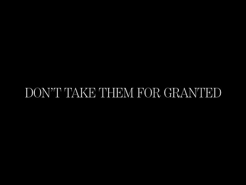 DON'T TAKE THEM FOR GRANTED