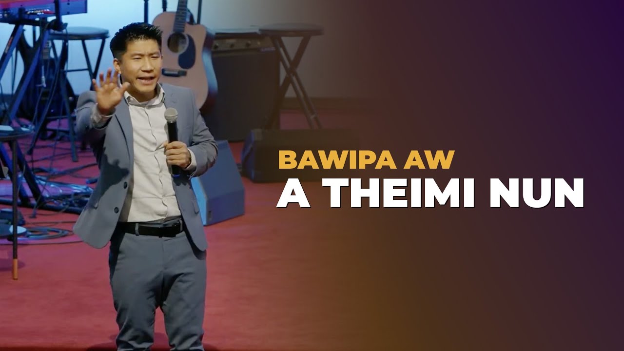 Bawipa Aw A Theimi Nun || Evan. Tum Thawng Ling
