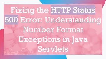 Fixing the HTTP Status 500 Error: Understanding Number Format Exceptions in Java Servlets