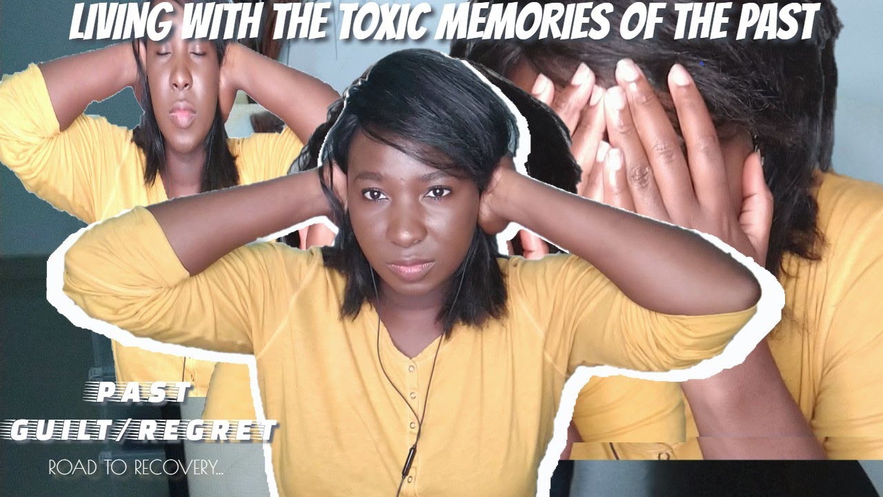LIVING WITH TOXIC MEMORIES OF THE PAST