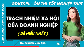Trách nhiệm xã hội của doanh nghiệp - Tổng Ôn GD KT&PL 12 | Ôn Thi THPT (DỄ HIỂU NHẤT)