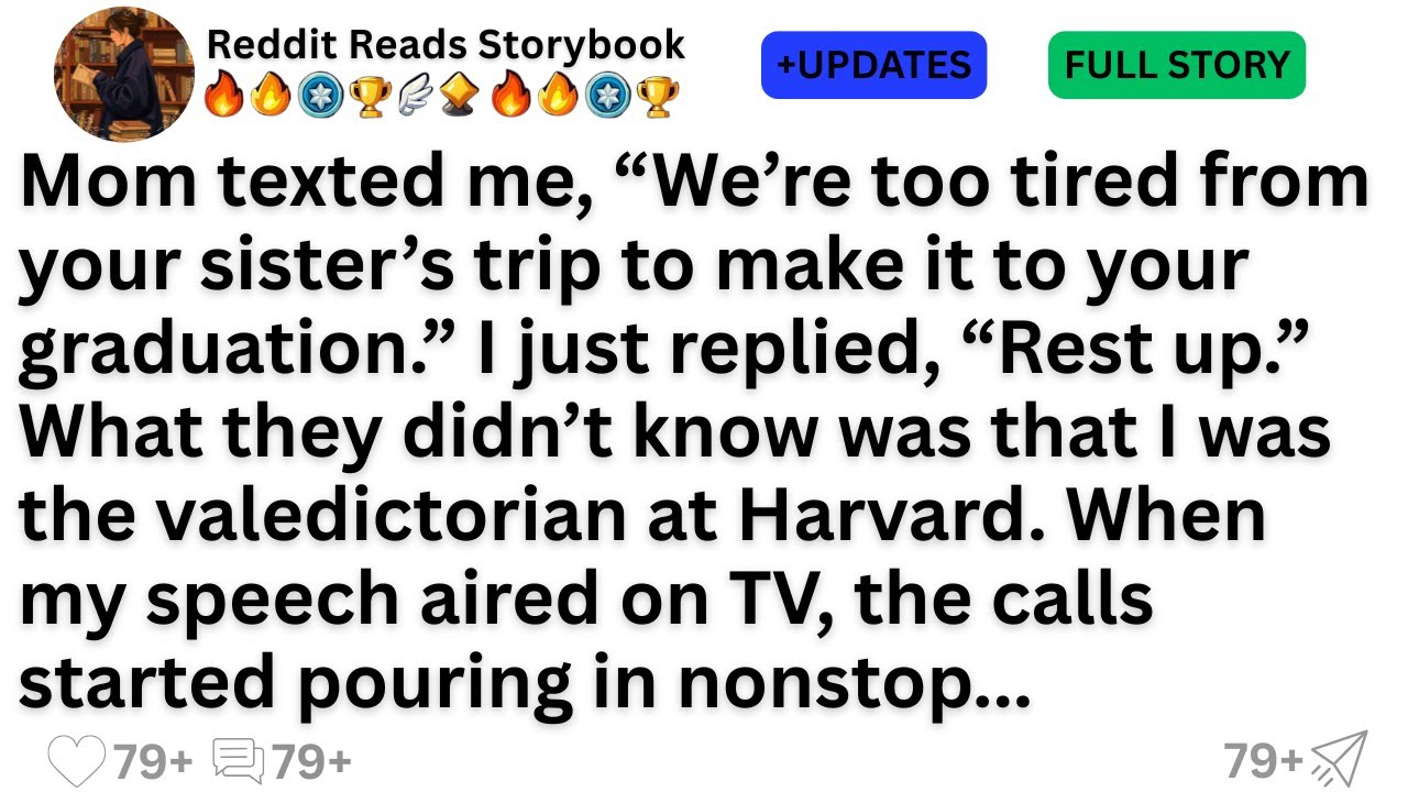 Mom texted me, “We’re too tired from your sister’s trip to make it to your graduation.” I just...