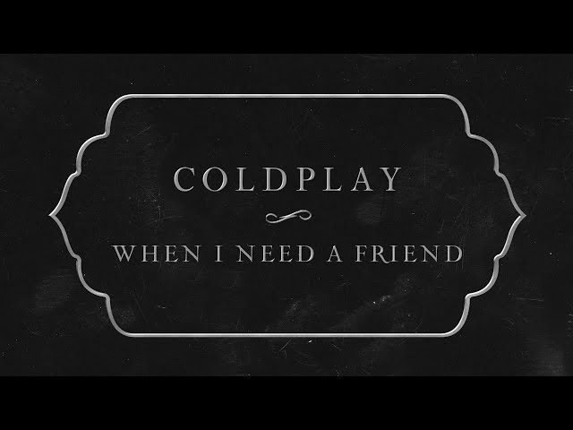 Coldplay - When I Need A Friend (Official Lyric Video) class=