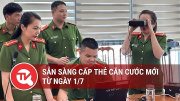 Sẵn sàng cấp thẻ căn cước mới từ ngày 1/7 | Truyền hình Quốc hội Việt Nam