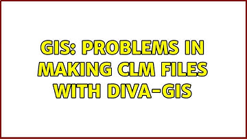 GIS: Problems in making CLM files with DIVA-GIS (2 Solutions!!)
