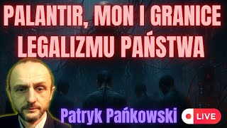 PALANTIR, MON I GRANICE LEGALIZMU PAŃSTWA - PATRYK PAŃKOWSKI