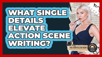 What Single Details Elevate Action Scene Writing? - The Storytellers Room