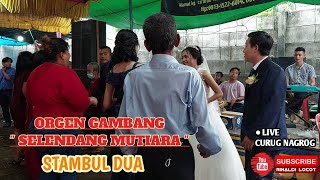 STAMBUL DUA - ORGEN GAMBANG SELENDANG MUTIARA || live 20 nov 2022