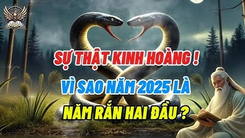 Sự Thật Gây Sốc ! Vì Sao 2025 Được Gọi Là Năm Rắn Hai Đầu? | Nghe Là Ngấm
