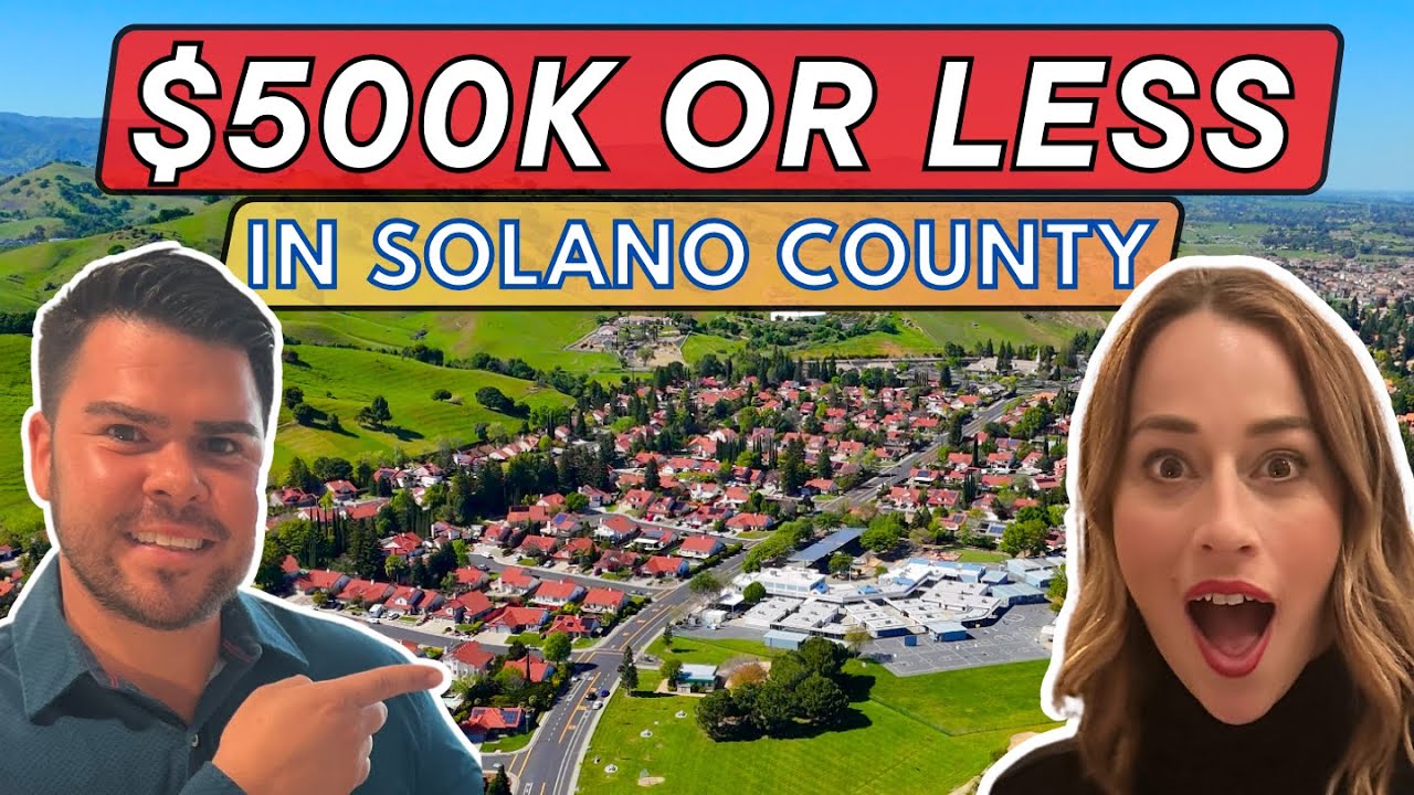 $500K or Less in Solano County?! | Moving to Solano County Ca
