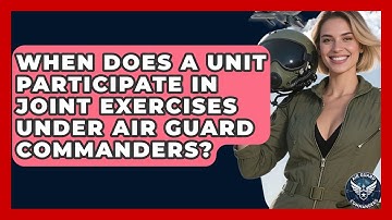 When Does a Unit Participate in Joint Exercises Under Air Guard Commanders? - Air Guard Commanders