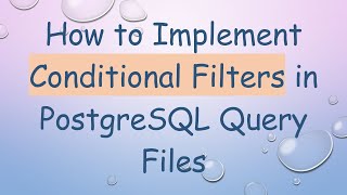 How to Implement Conditional Filters in PostgreSQL Query Files