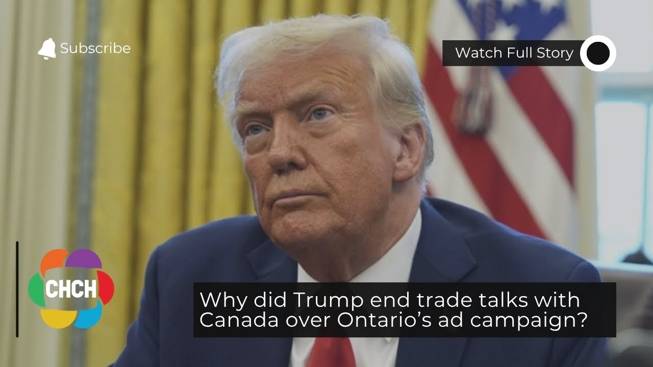 Why did Trump end trade talks with Canada over Ontario’s ad campaign ...