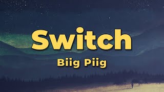 Biig Piig - Switch (Lyrics) Resimi