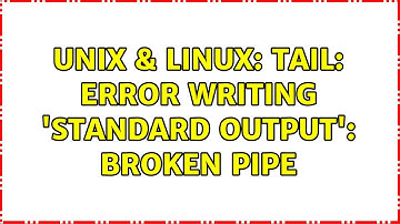 Unix & Linux: tail: error writing 
