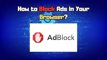 How to Block Ads in Your Browser - Quick and Easy