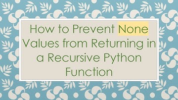 How to Prevent None Values from Returning in a Recursive Python Function