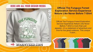 Official The Funguys Forest Exploration Service Experience Nature Like Never Before T-Shirt
