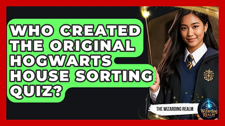Who Created the Original Hogwarts House Sorting Quiz? | The Wizarding Realm