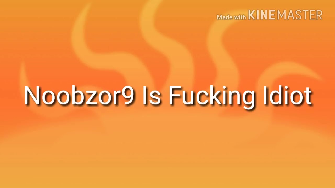 Noobzor9 Is Fucking Idiot (reupload) - So mark died luckily I saved this masterpiece before he died