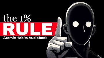 The 1% Rule That Changes Everything - Atomic Habits by James Clear